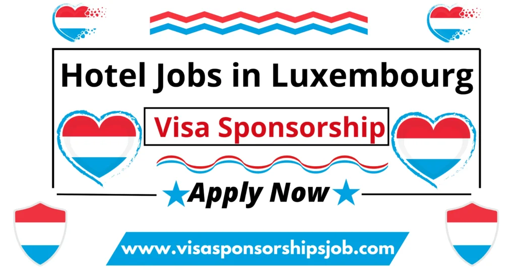 Hotel Jobs in Luxembourg with Visa Sponsorship in 2024