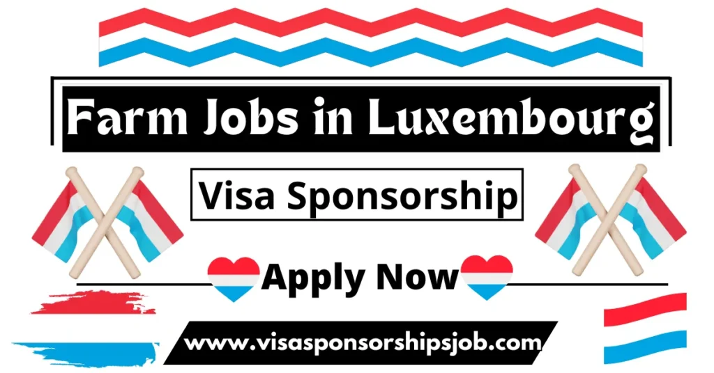 Farm Jobs in Luxembourg with Visa Sponsorship 2024