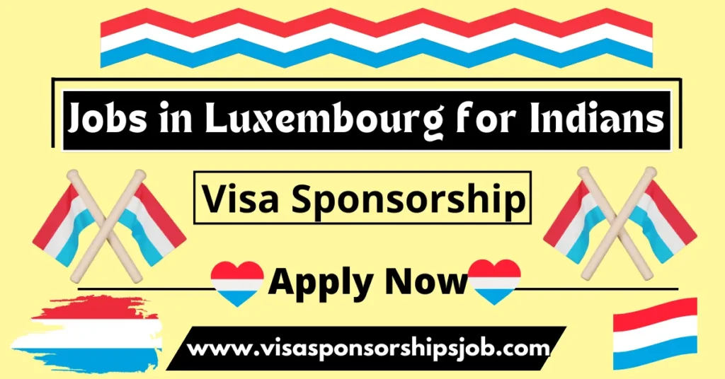 Jobs in Luxembourg for Indians with Visa Sponsorship 2024