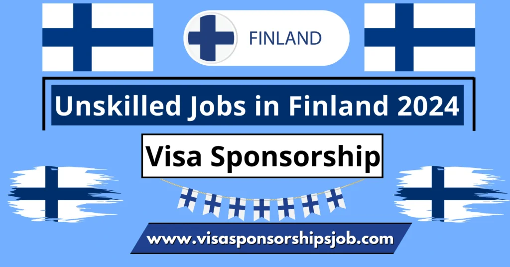 Unskilled Jobs in Finland with Visa Sponsorship 2024