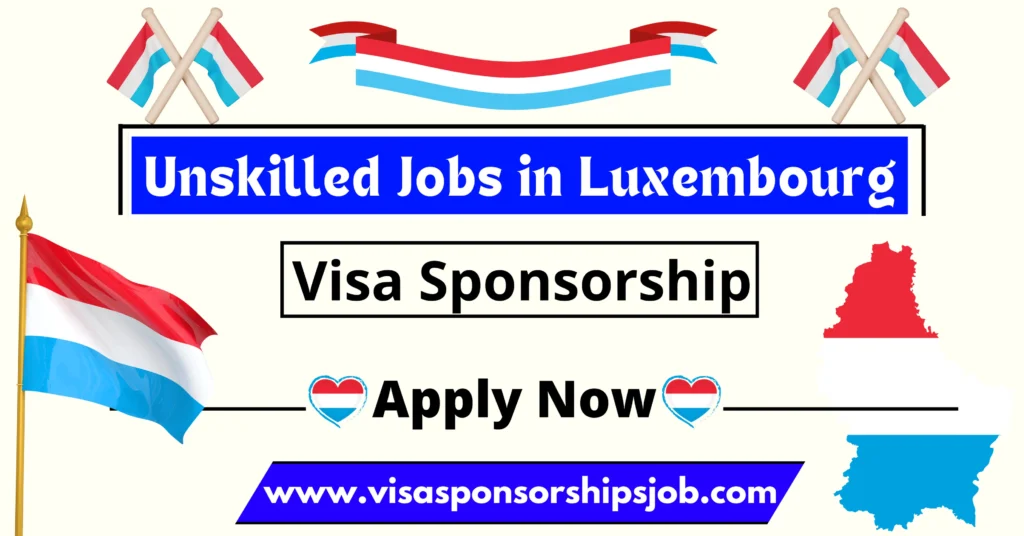 Unskilled Jobs in Luxembourg with Visa Sponsorship 2024