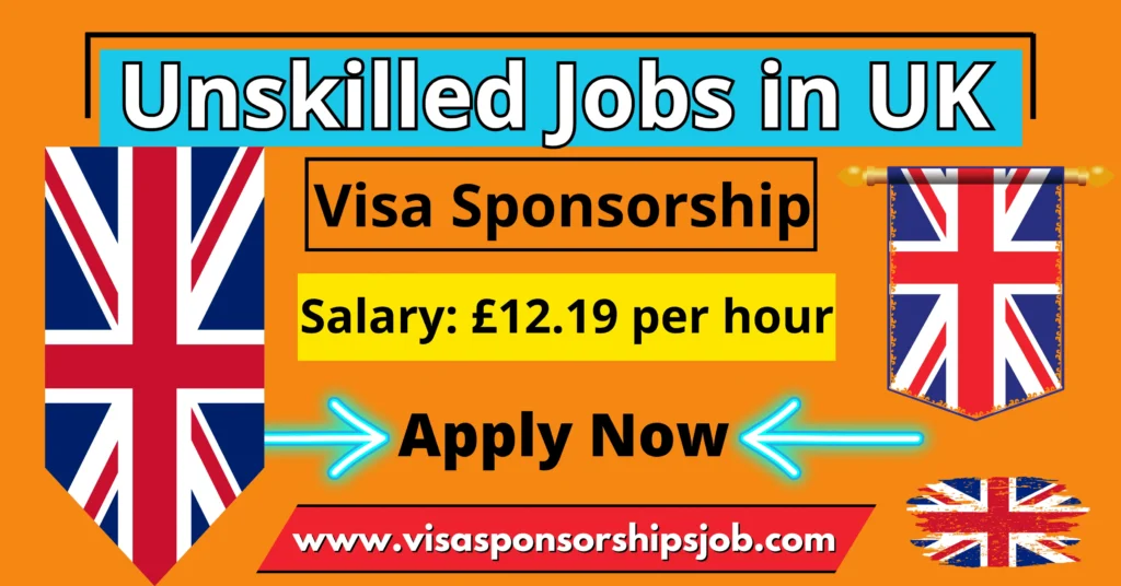 Unskilled Jobs in UK with Visa Sponsorship 2024