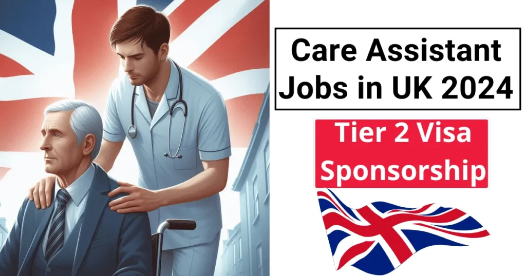 Care Assistant Jobs in UK with Tier 2 Visa Sponsorship 2024