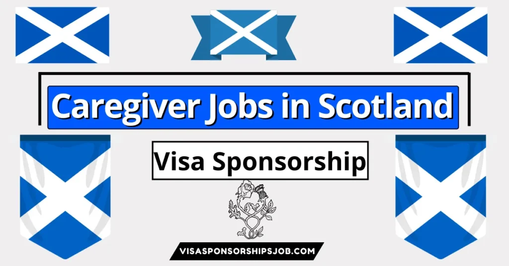 Caregiver Jobs in Scotland with Visa Sponsorship 2024