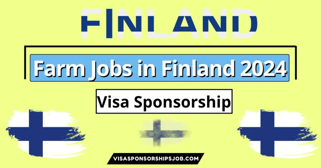 Farm Jobs in Finland with Visa Sponsorship for Foreigners 2024