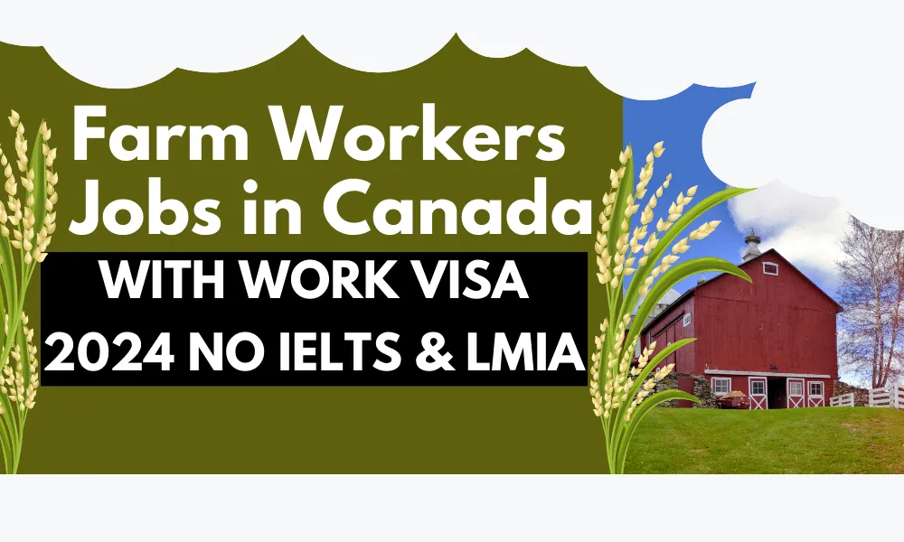 Farm Workers Jobs in Canada with Work Visa 2024 No IELTS & LMIA