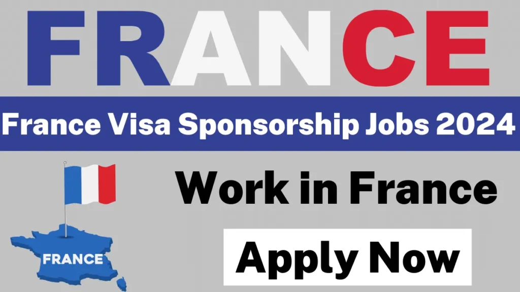 France Visa Sponsorship Jobs 2024