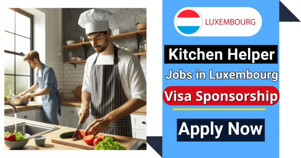 Kitchen Helper Jobs in Luxembourg with Visa Sponsorship 2024