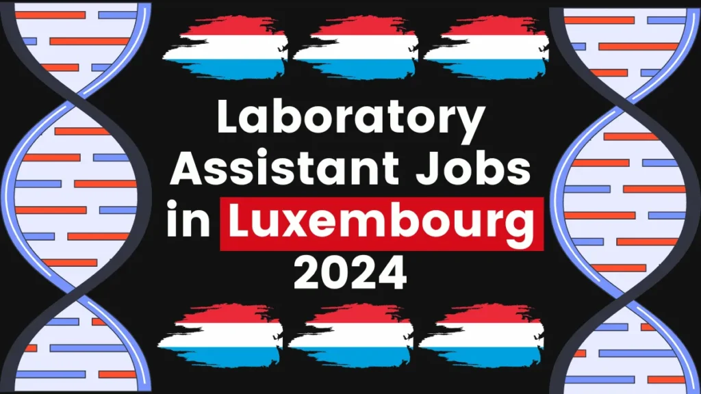 Laboratory Assistant Jobs in Luxembourg 2024