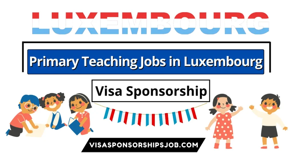 Primary Teaching Jobs in Luxembourg with Visa Sponsorship 2024