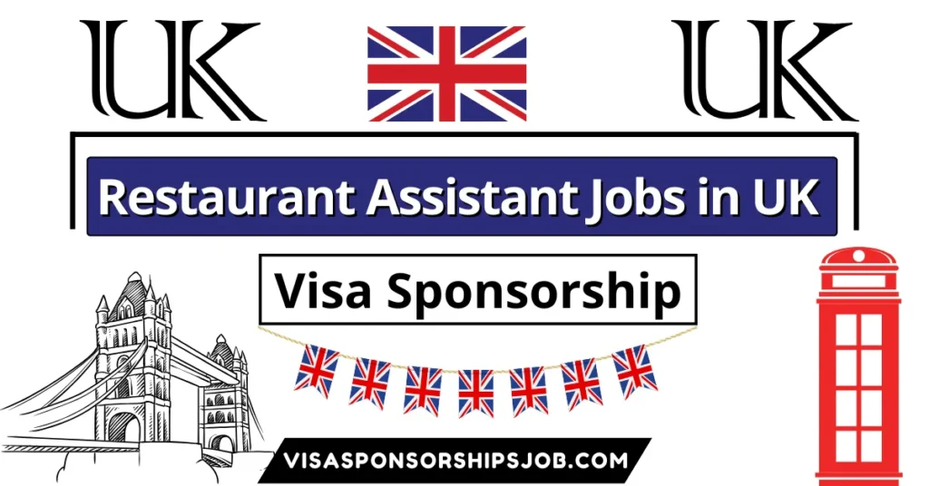 Restaurant Assistant Jobs in UK with Visa Sponsorship 2024