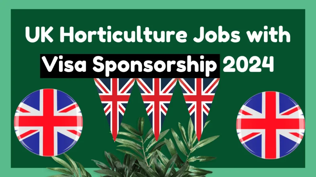 UK Horticulture Jobs with Visa Sponsorship 2024