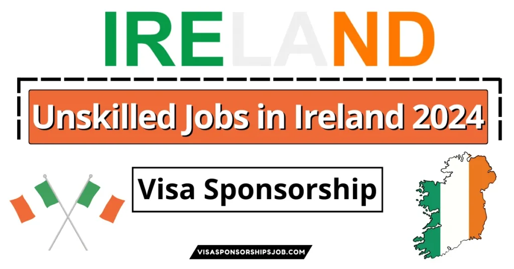 Unskilled Jobs in Ireland with Visa Sponsorship 2024