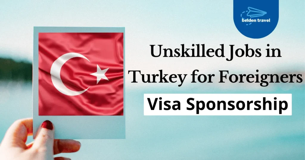 Unskilled Jobs in Turkey for Foreigners with Visa Sponsorship 2024