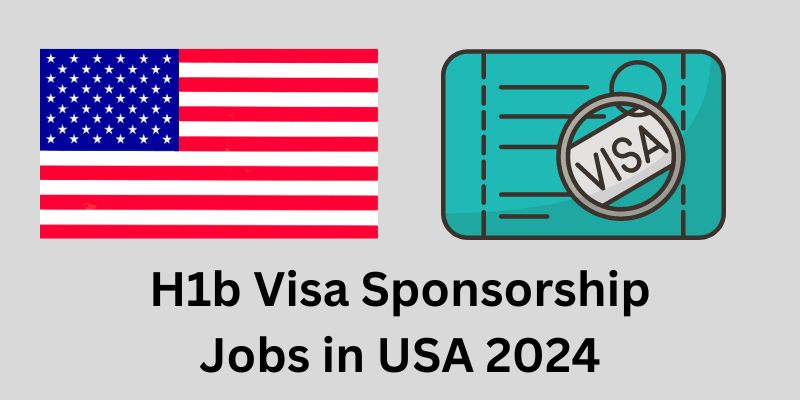 H1b Visa Sponsorship Jobs in USA 2024