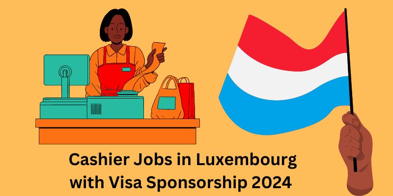 Cashier Jobs in Luxembourg with Visa Sponsorship 2024