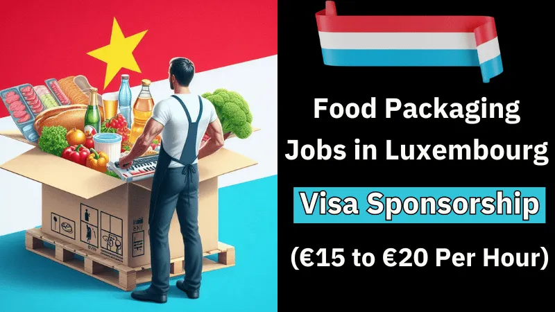 Food Packaging Jobs in Luxembourg with Visa Sponsorship 2024 (€15 to €20 Per Hour)