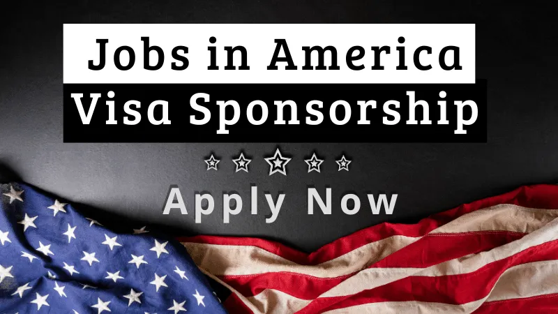 Jobs in America with Visa Sponsorship 2024