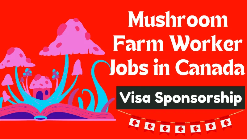 Mushroom Farm Worker Jobs in Canada with Visa Sponsorship 2024