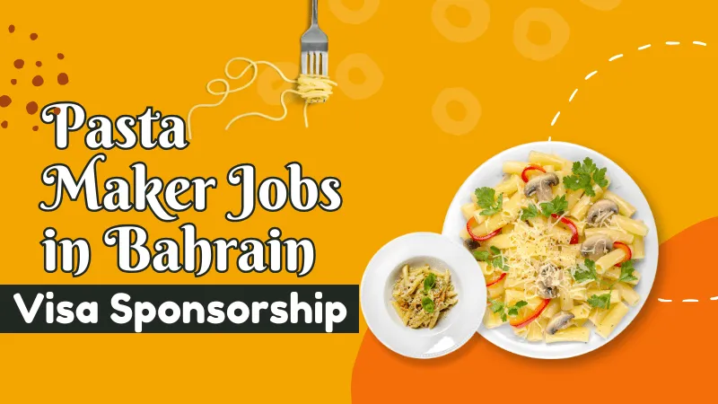 Pasta Maker Jobs in Bahrain with Visa Sponsorship 2024