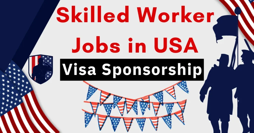 Skilled Worker Jobs in USA with Visa Sponsorship 2024