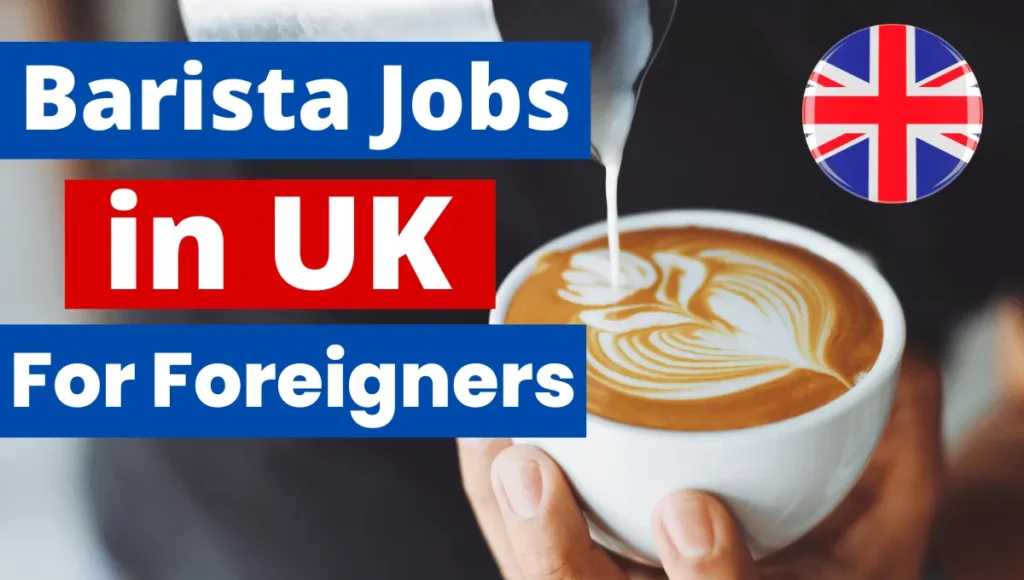 Barista Jobs in UK For Foreigners Visa Sponsorship Sep 2024 (£8 to £10 Per Hour)