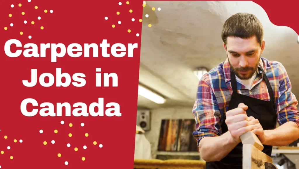 Carpenter Jobs in Canada with Visa Sponsorship 2024 (CAD 25.00 Per Hour)