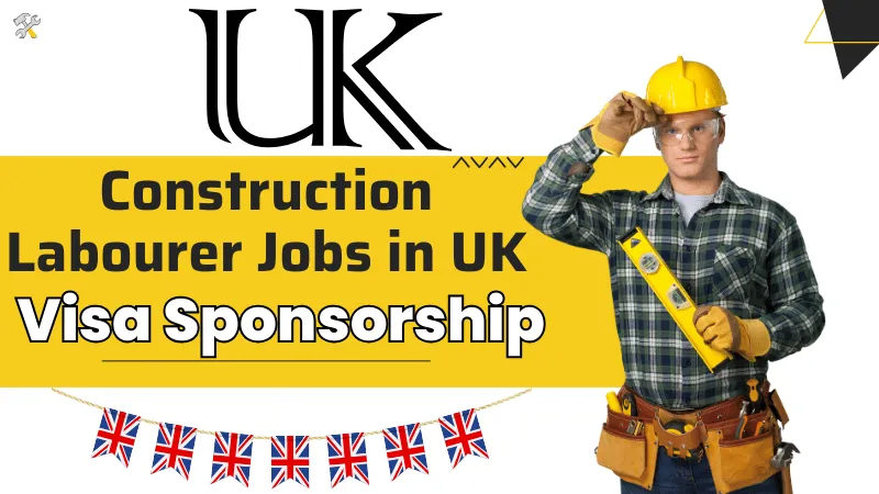 Construction Labourer Jobs in UK with Visa Sponsorship 2024