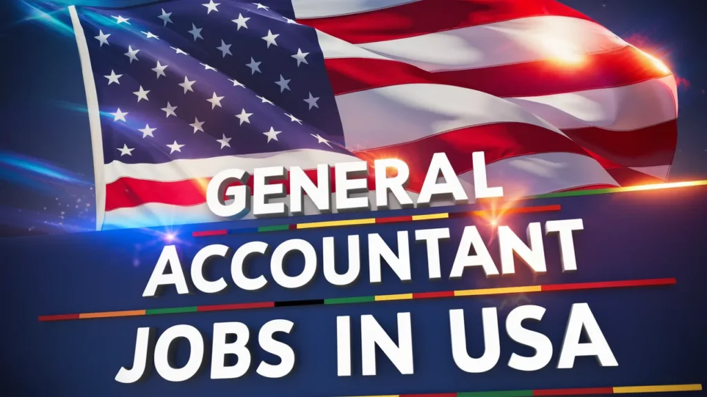 General Accountant Jobs in USA with Visa Sponsorship 2024 ($65,000 to $75,000 Per Year)