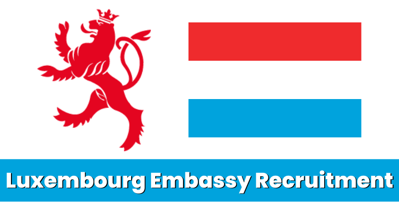 Luxembourg Embassy Recruitment (July 2024): Open Jobs/Online Application