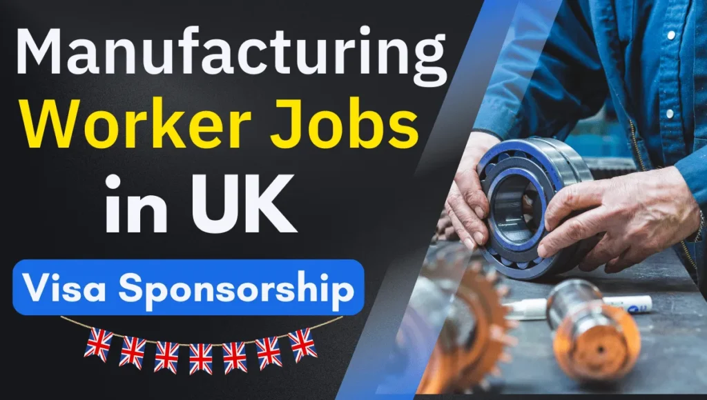 Manufacturing Worker Jobs in UK with Visa Sponsorship 2024 (£31,000 to £40,000 Per Annum)