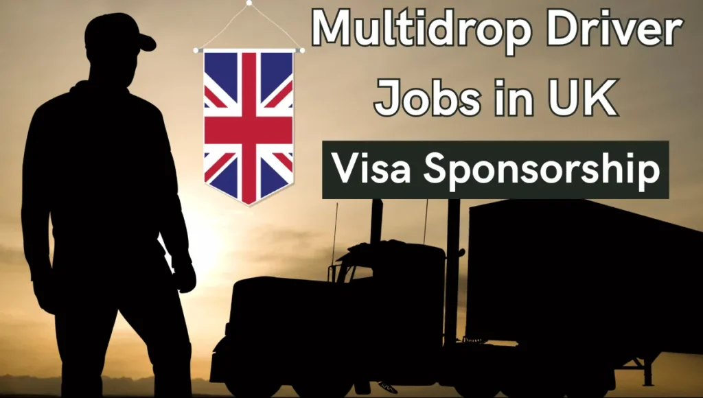 Multi Drop Driver Jobs in UK with Visa Sponsorship 2024 (£22,000 to £30,000 Per Year)