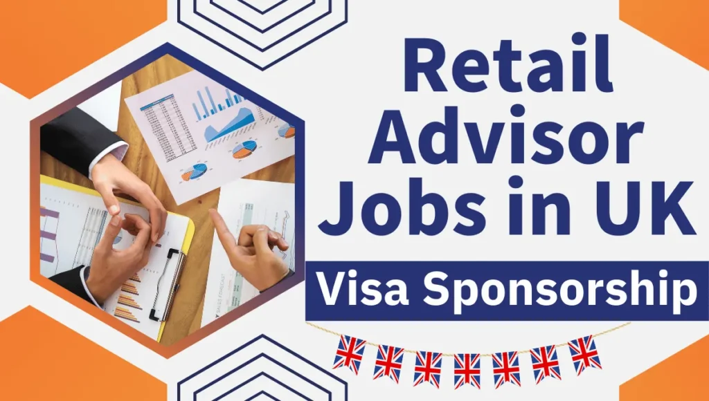 Retail Advisor Jobs in UK with Visa Sponsorship 2024 (£19,743 Per Year)