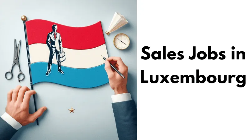 Sales Jobs in Luxembourg with Visa Sponsorship 2024