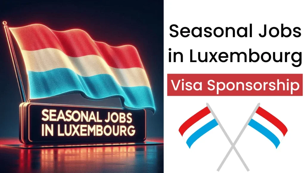 Seasonal Jobs in Luxembourg with Visa Sponsorship 2024 (€2500 to €3000 Per Month)