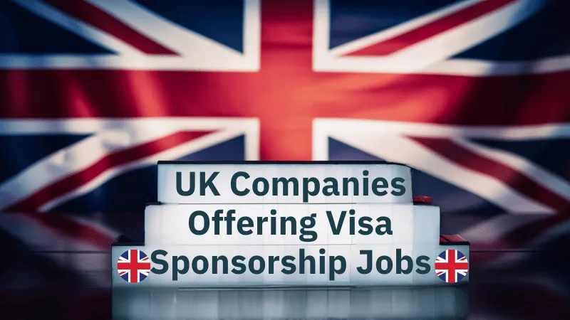 UK Companies Offering Visa Sponsorship Jobs 2024 (£28000 to £38700 Yearly)