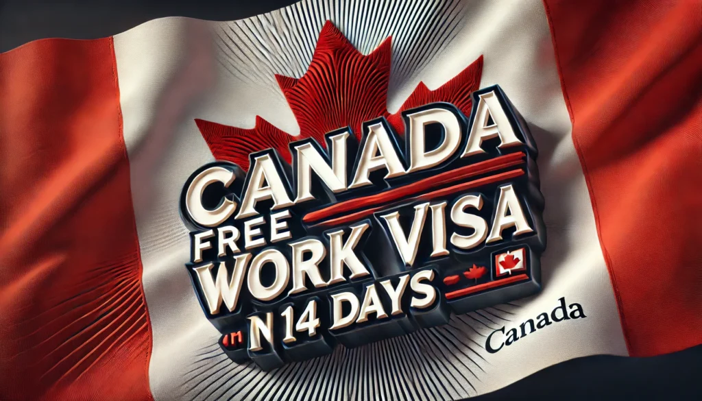 Canada Offers Free Work Visa in 14 Days with Fast Processing