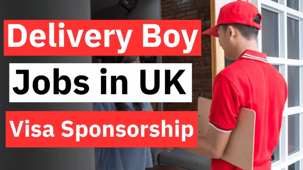 Delivery Boy Jobs in UK with Visa Sponsorship 2024 (£10 to £15 Per Hour)