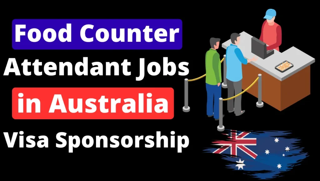 Food Counter Attendant Jobs in Australia with Visa Sponsorship 2024 ($55,000 to $60,000 Per Year)