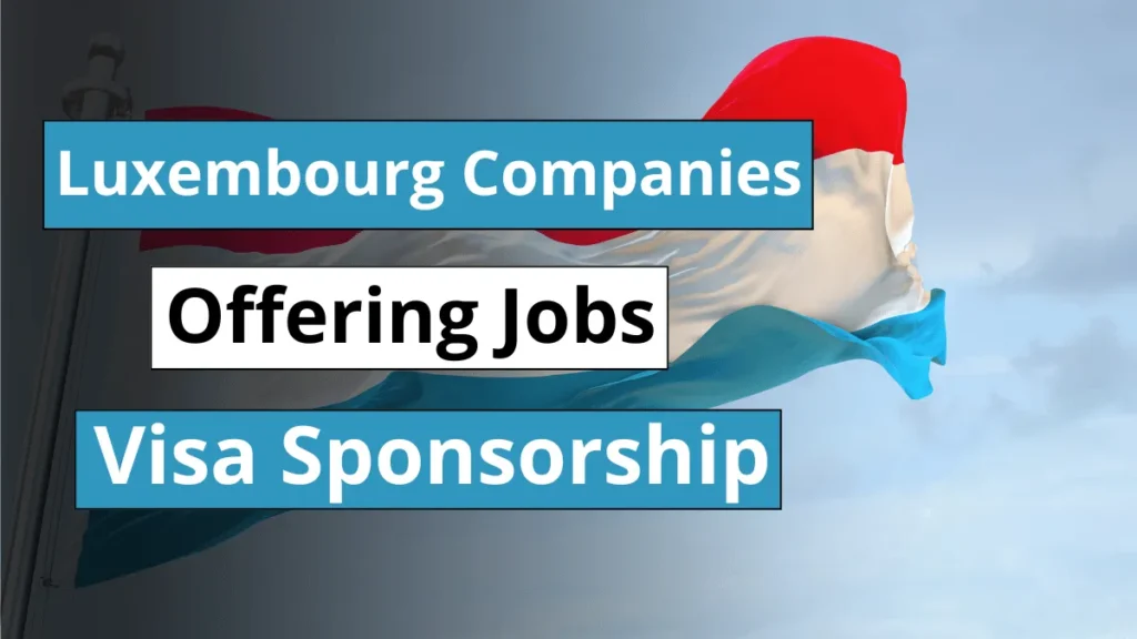 Luxembourg Companies Offering Visa Sponsorship Jobs August 2024