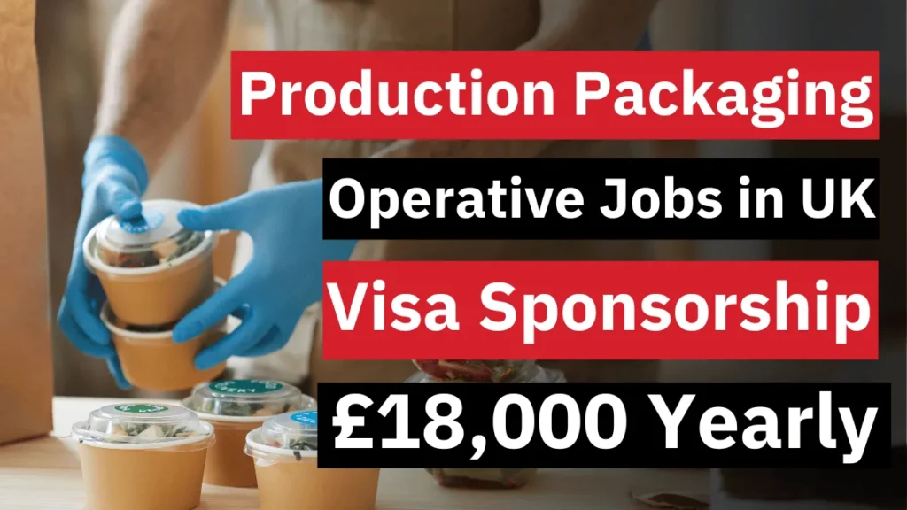 Production Packaging Operative Jobs in UK with Visa Sponsorship 2024 (£18,000 Yearly)