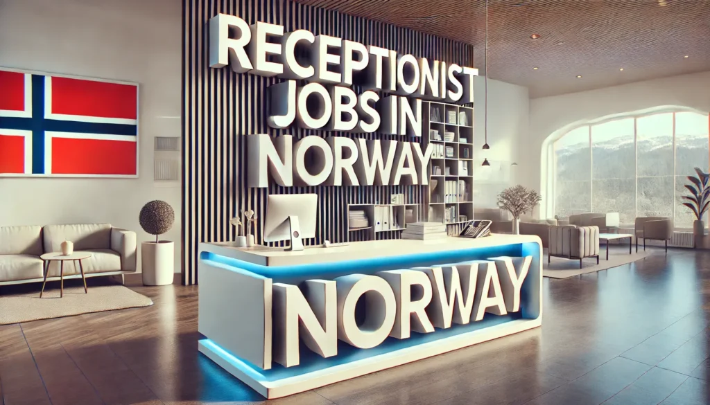 Receptionist Jobs in Norway with Visa Sponsorship 2024 (NOK 300,000 to NOK 400,000 Per Annum)