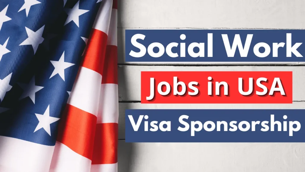 Social Work Jobs in USA with Visa Sponsorship 2024 ($80,000 Per Year)