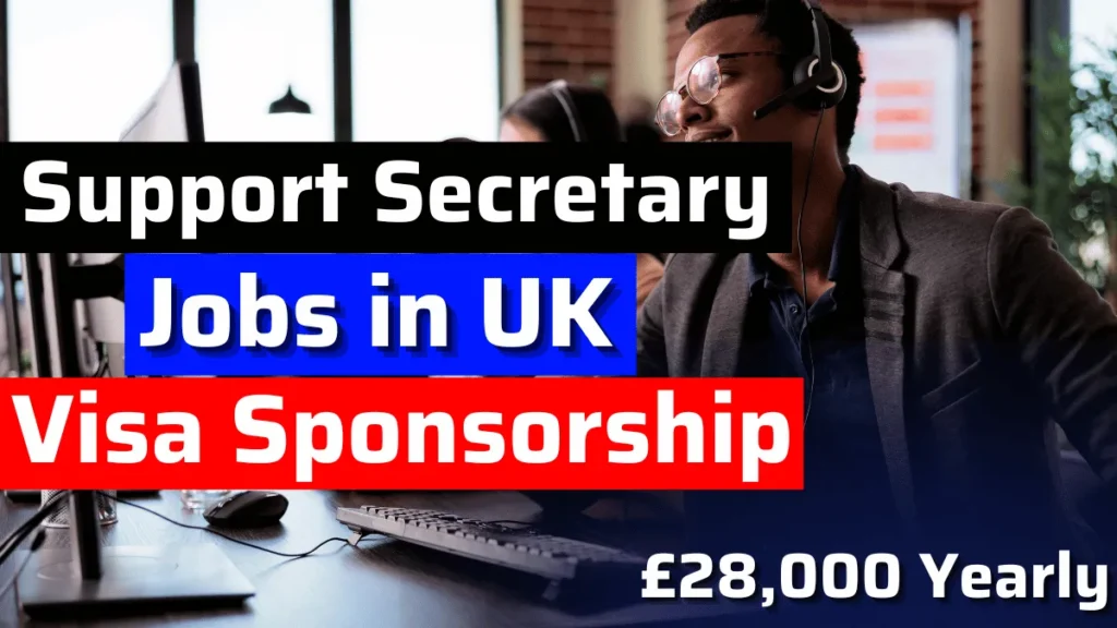 Support Secretary Jobs in UK with Visa Sponsorship 2024 (£25,000 to £28,000 Yearly) 