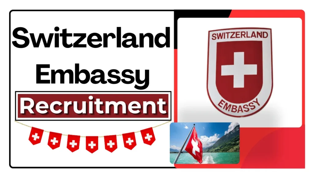 Switzerland Embassy Recruitment (August 2024): New Jobs, Application Process