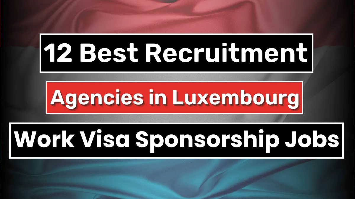 12 Best Recruitment Agencies in Luxembourg Offering Work Visa 