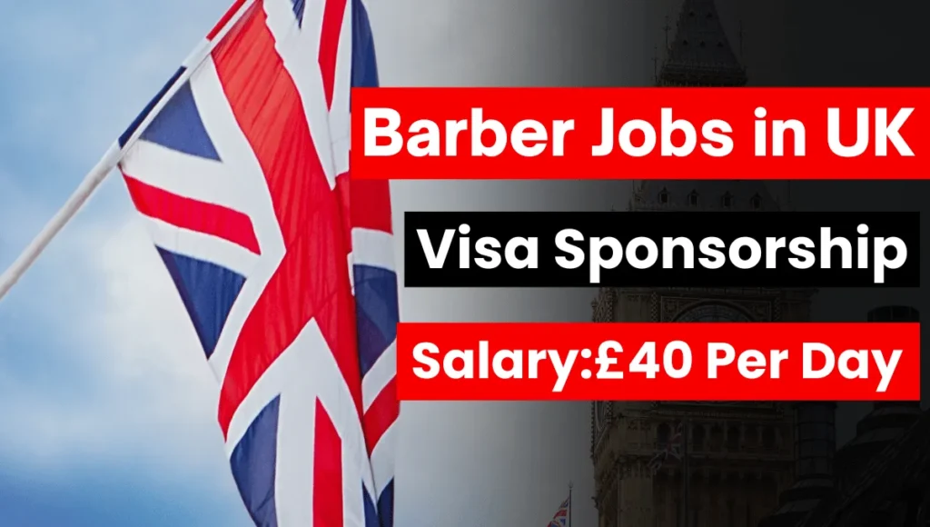 Barber Jobs in UK with Visa Sponsorship 2024 (£40 Per Day)