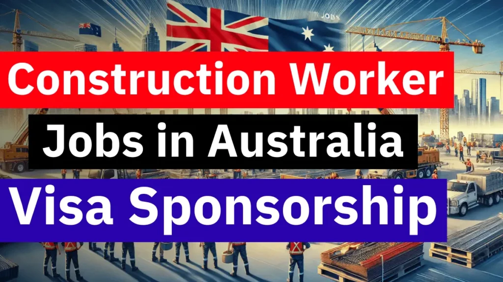 Construction Worker Jobs in Australia with Visa Sponsorship 2024 (AUD 52.92 Hourly)