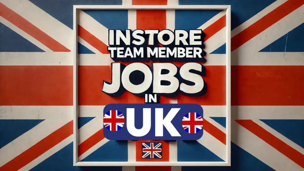 Instore Team Member Jobs in UK with Visa Sponsorship 2024 (£9.79 Hourly)