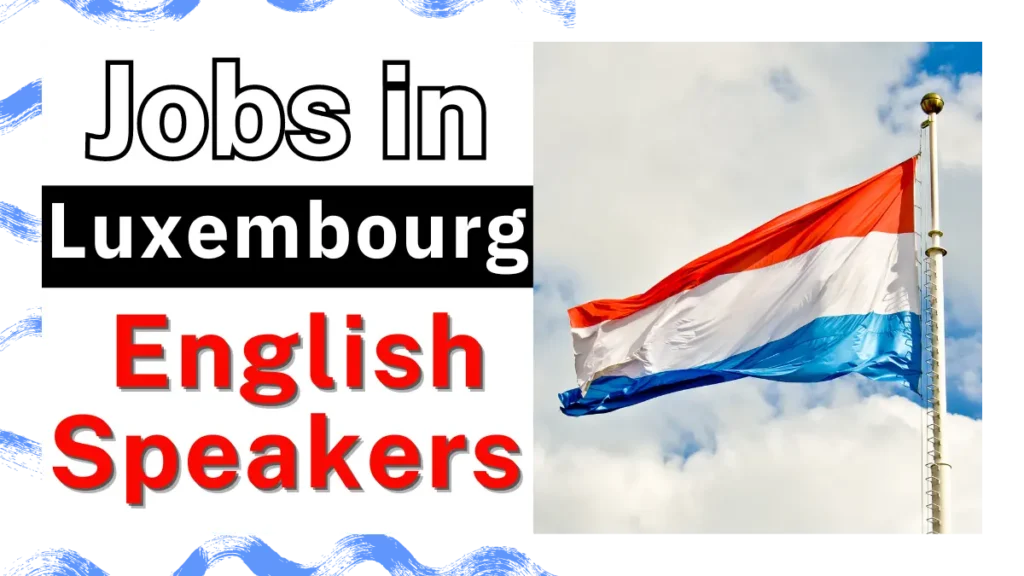 Jobs in Luxembourg for English Speakers September 2024